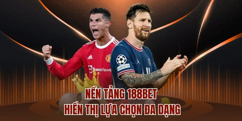Nền tảng 188BET hiển thị lựa chọn đa dạng