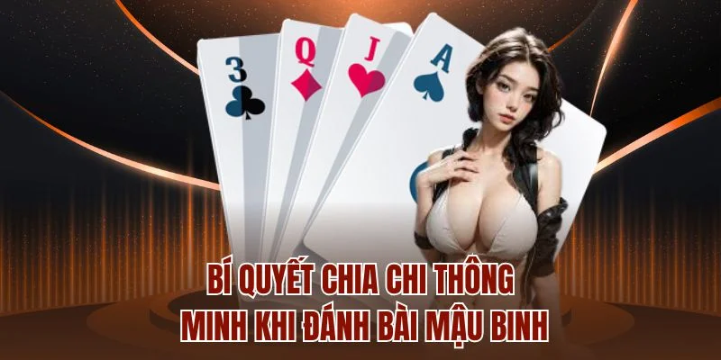 Bí quyết chia chi thông minh khi đánh bài Mậu Binh