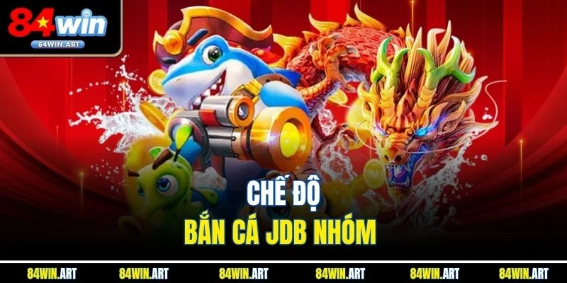 Chế độ Bắn Cá JDB nhóm