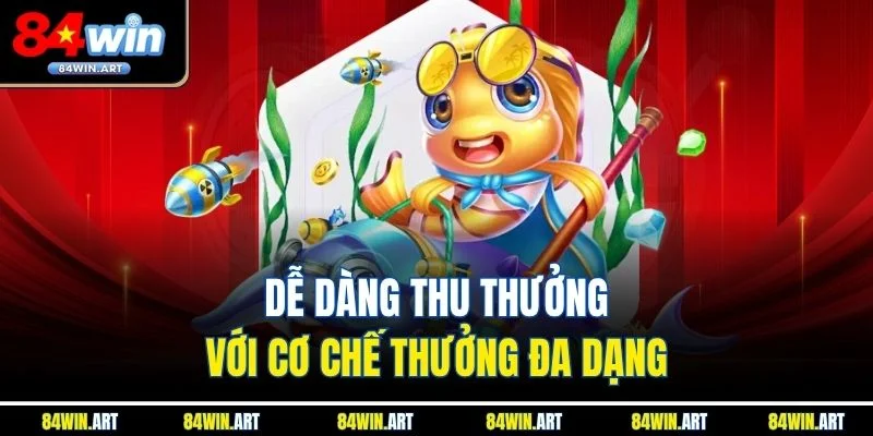 Dễ dàng thu thưởng với cơ chế thưởng đa dạng