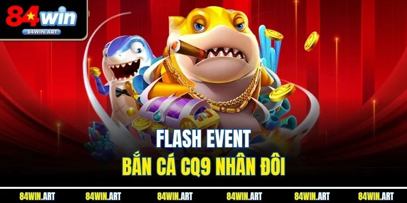 Flash event Bắn Cá CQ9 nhân đôi
