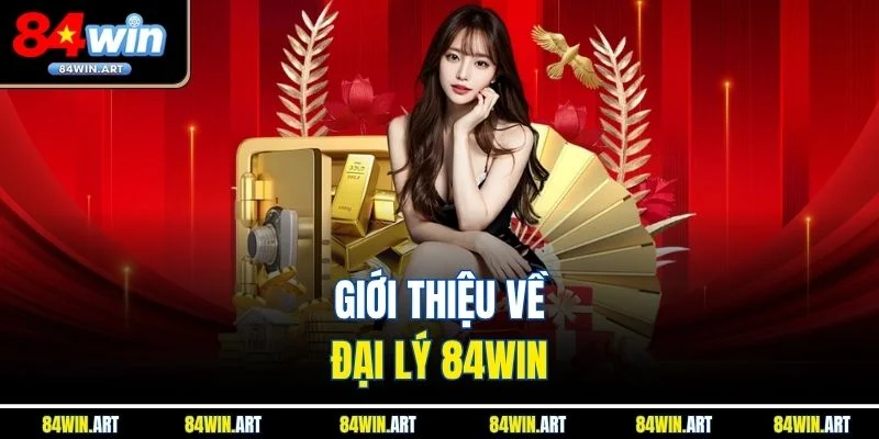Giới thiệu về đại lý 84win