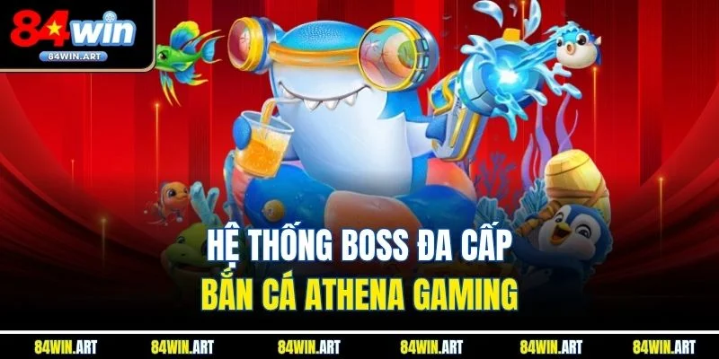 Hệ thống boss đa cấp tại Bắn Cá Athena