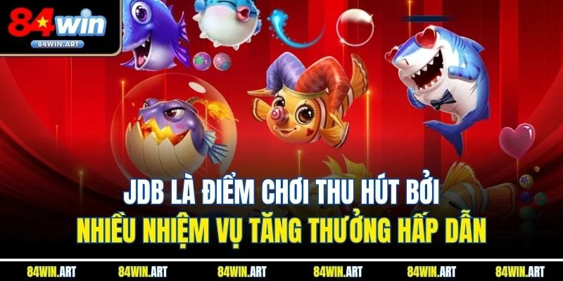 JDB là điểm chơi thu hút bởi nhiều nhiệm vụ tăng thưởng hấp dẫn
