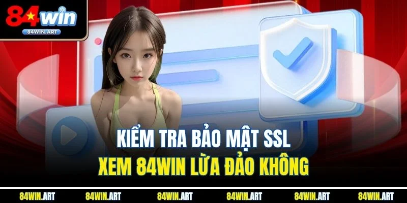 Kiểm tra bảo mật SSL xem 84win lừa đảo không