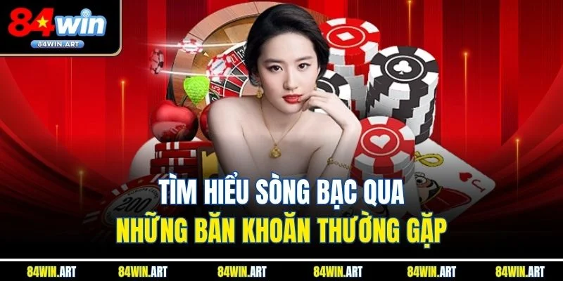 Tìm hiểu sòng bạc qua những băn khoăn thường gặp