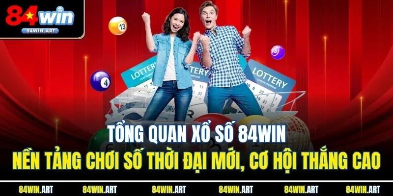 Tổng quan xổ số 84win – Nền tảng chơi số thời đại mới