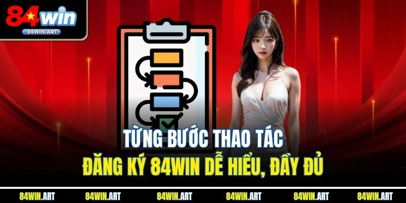 Từng bước thao tác đăng ký 84win dễ hiểu, đầy đủ