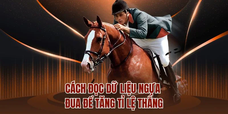 Cách đọc dữ liệu ngựa đua để tăng tỉ lệ thắng